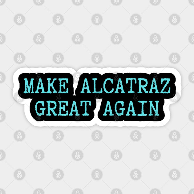 Make-Alcatraz-Great-Again Sticker by Creatifly Graphic Tees